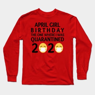 april girl birthday quarantined Long Sleeve T-Shirt